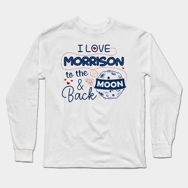 I Love Morrison To The Moon And Back American USA Funny T-Shirts For Men Women Kid Family Gifts Long Sleeve T-Shirt by aavejudo